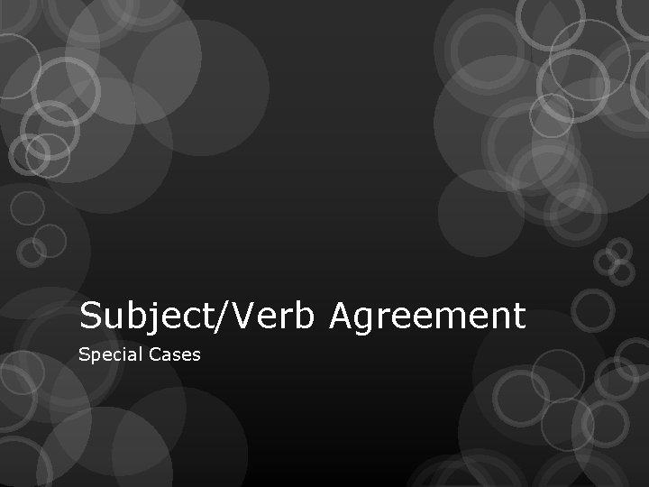 Subject/Verb Agreement Special Cases 