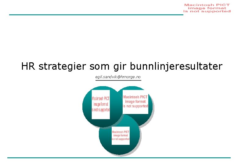 HR strategier som gir bunnlinjeresultater egil. sandvik@hrnorge. no 