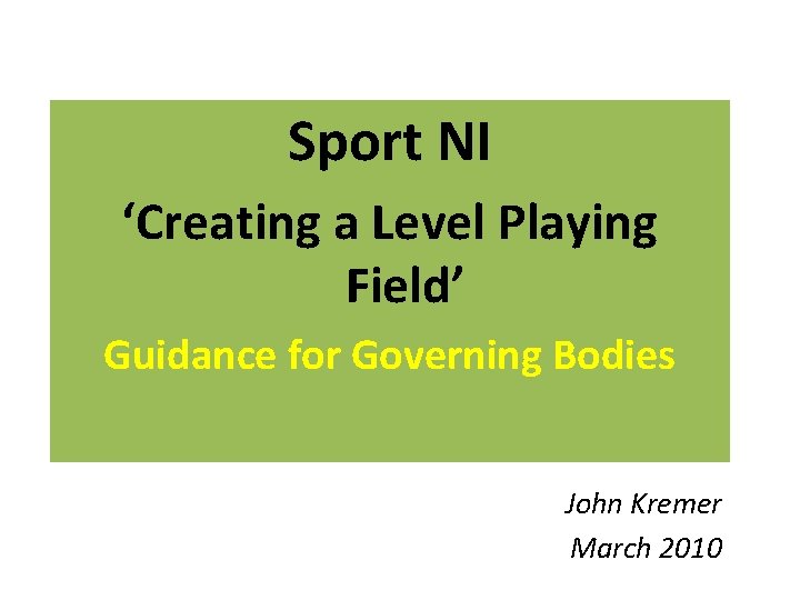 Sport NI ‘Creating a Level Playing Field’ Guidance for Governing Bodies John Kremer March