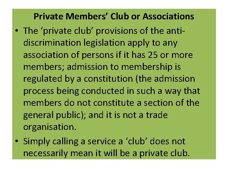 Private Members’ Club or Associations • The ‘private club’ provisions of the antidiscrimination legislation