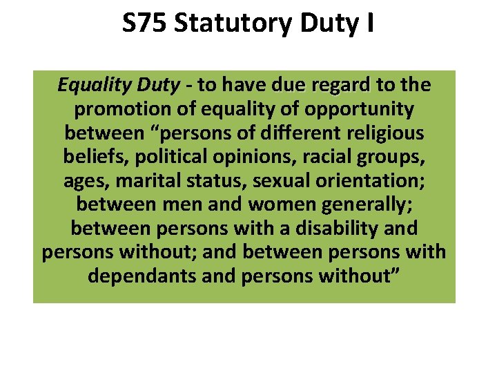 S 75 Statutory Duty I Equality Duty - to have due regard to the