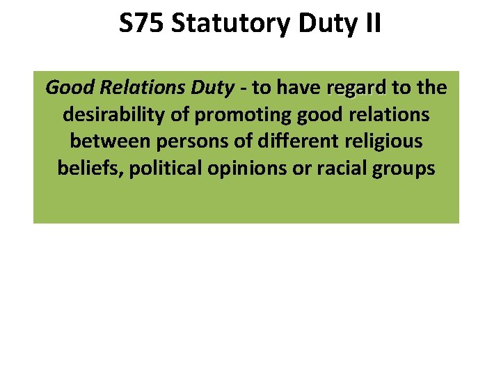 S 75 Statutory Duty II Good Relations Duty - to have regard to the