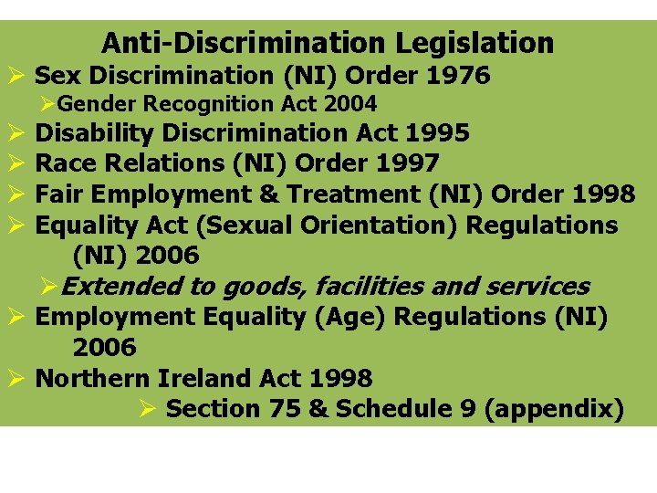 Anti-Discrimination Legislation Ø Sex Discrimination (NI) Order 1976 ØGender Recognition Act 2004 Ø Disability