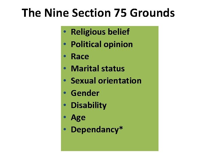 The Nine Section 75 Grounds • • • Religious belief Political opinion Race Marital