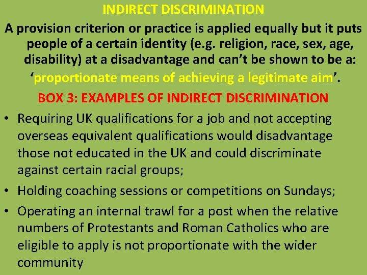 INDIRECT DISCRIMINATION A provision criterion or practice is applied equally but it puts people