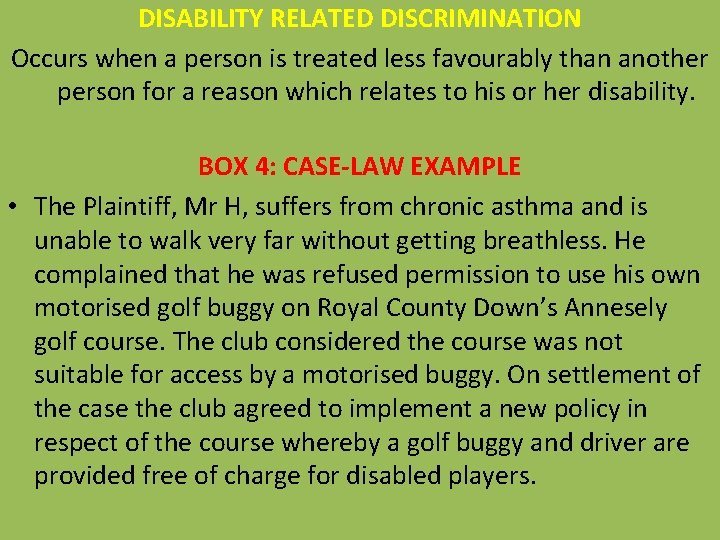 DISABILITY RELATED DISCRIMINATION Occurs when a person is treated less favourably than another person