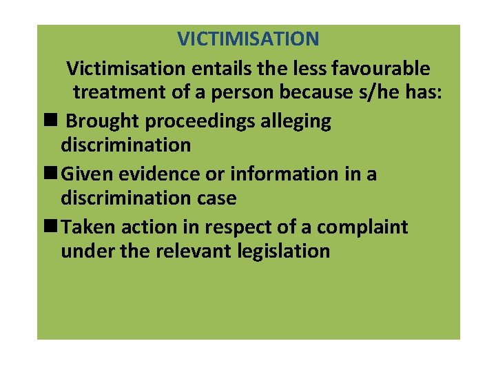 VICTIMISATION Victimisation entails the less favourable treatment of a person because s/he has: n
