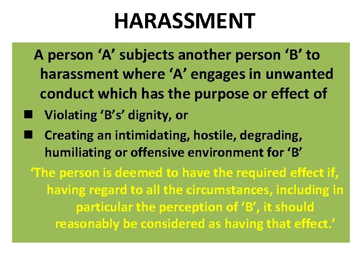 HARASSMENT A person ‘A’ subjects another person ‘B’ to harassment where ‘A’ engages in
