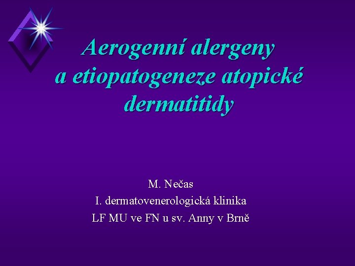 Aerogenní alergeny a etiopatogeneze atopické dermatitidy M. Nečas I. dermatovenerologická klinika LF MU ve