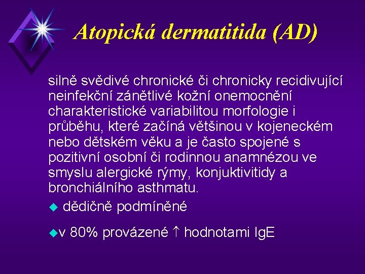 Atopická dermatitida (AD) silně svědivé chronické či chronicky recidivující neinfekční zánětlivé kožní onemocnění charakteristické