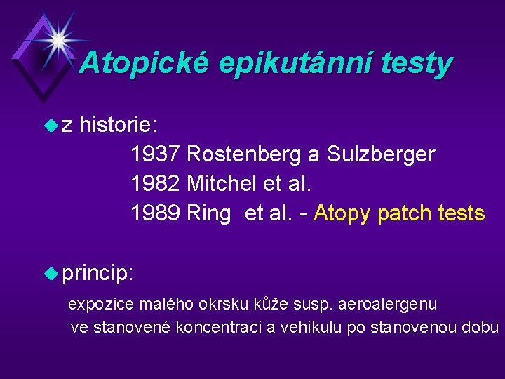 Atopické epikutánní testy u z historie: 1937 Rostenberg a Sulzberger 1982 Mitchel et al.