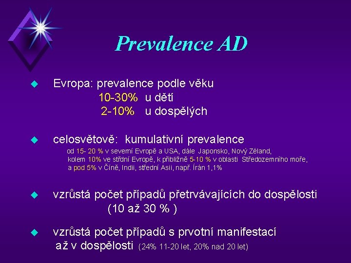 Prevalence AD Evropa: prevalence podle věku 10 -30% u dětí 2 -10% u dospělých