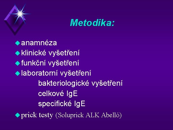 Metodika: u anamnéza u klinické vyšetření u funkční vyšetření u laboratorní vyšetření bakteriologické vyšetření