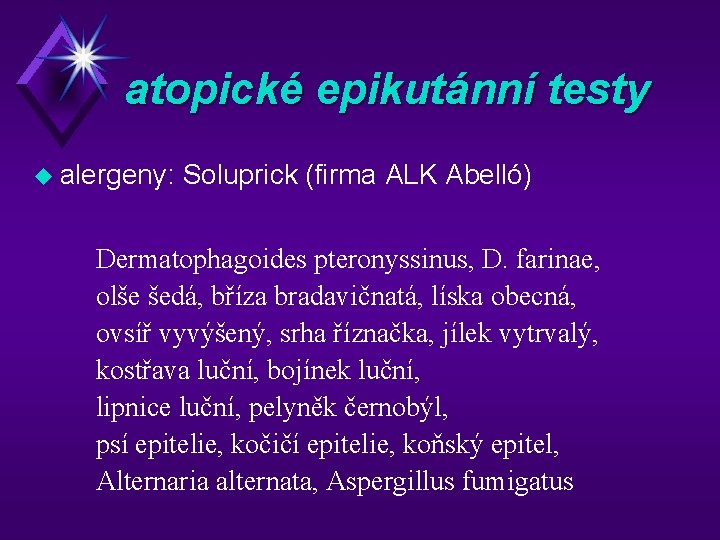 atopické epikutánní testy u alergeny: Soluprick (firma ALK Abelló) Dermatophagoides pteronyssinus, D. farinae, olše