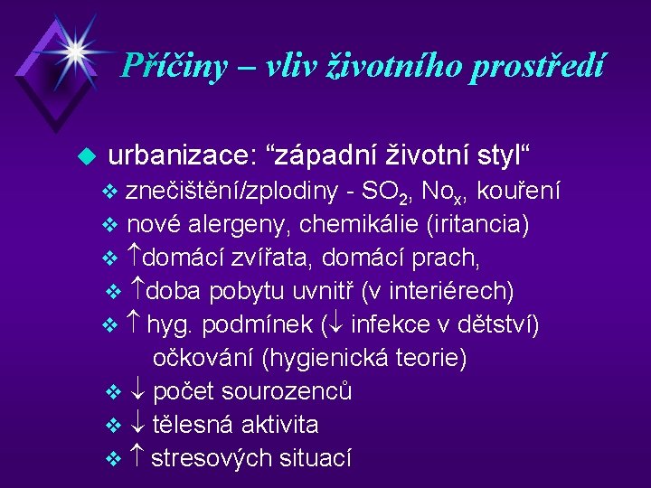 Příčiny – vliv životního prostředí u urbanizace: “západní životní styl“ znečištění/zplodiny - SO 2,