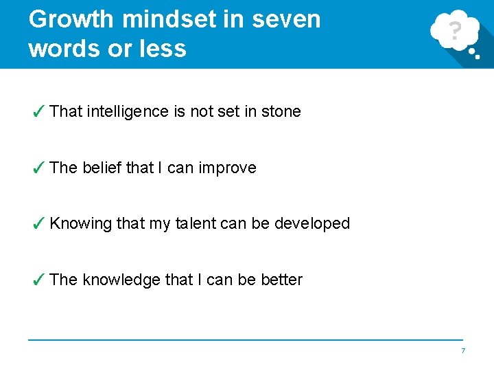 Growth mindset in seven words or less ✓ That intelligence is not set in