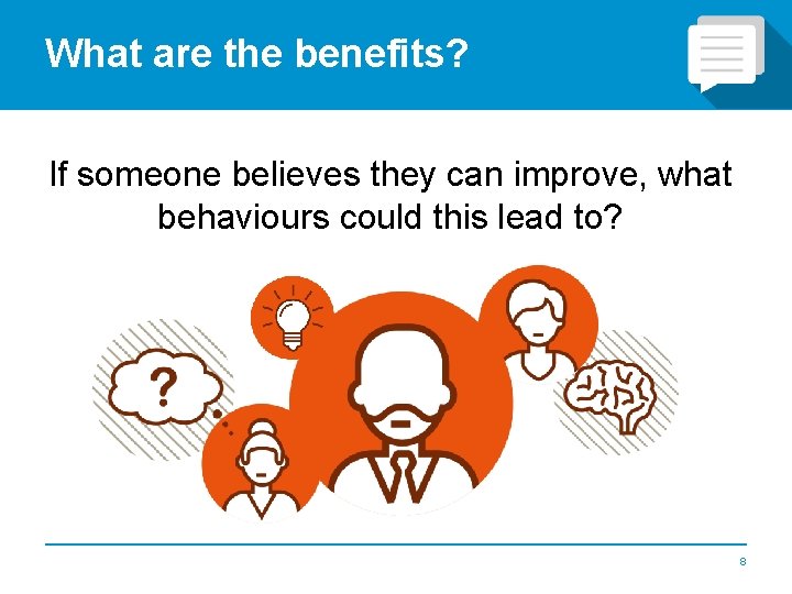 What are the benefits? If someone believes they can improve, what behaviours could this