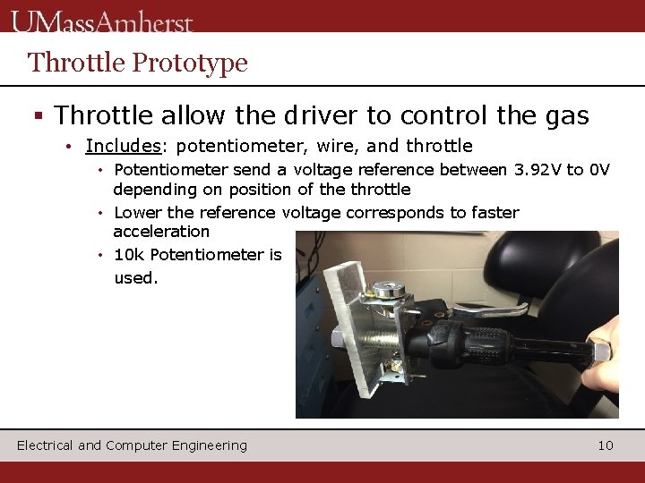 Throttle Prototype § Throttle allow the driver to control the gas • Includes: potentiometer,