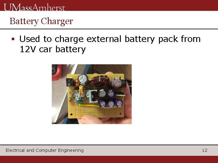 Battery Charger § Used to charge external battery pack from 12 V car battery
