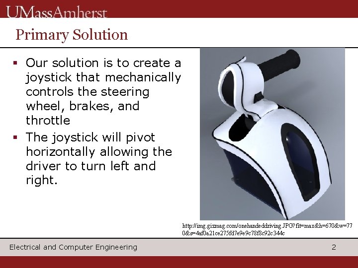 Primary Solution § Our solution is to create a joystick that mechanically controls the