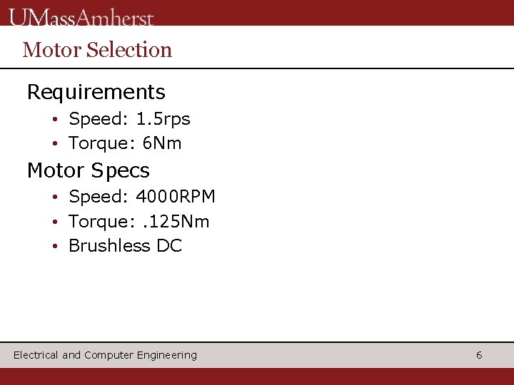 Motor Selection Requirements • Speed: 1. 5 rps • Torque: 6 Nm Motor Specs