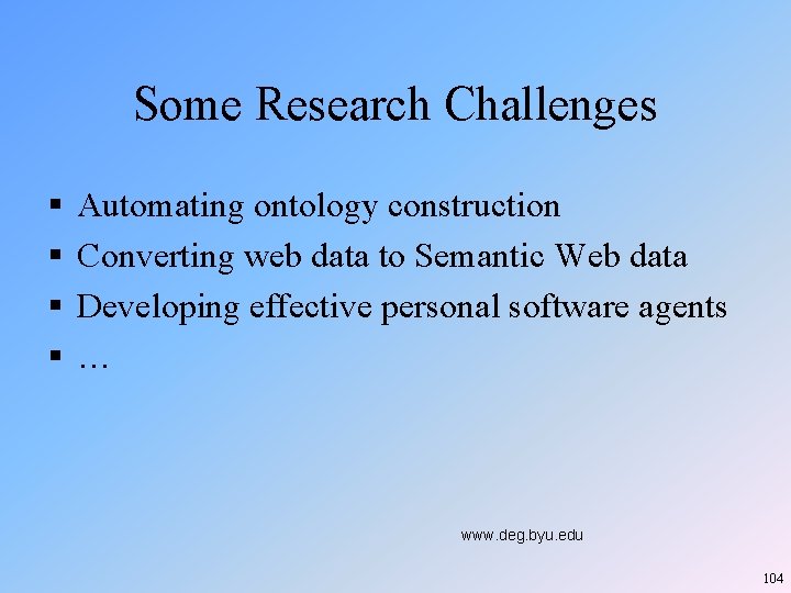 Some Research Challenges § § Automating ontology construction Converting web data to Semantic Web Some Research Challenges § § Automating ontology construction Converting web data to Semantic Web
