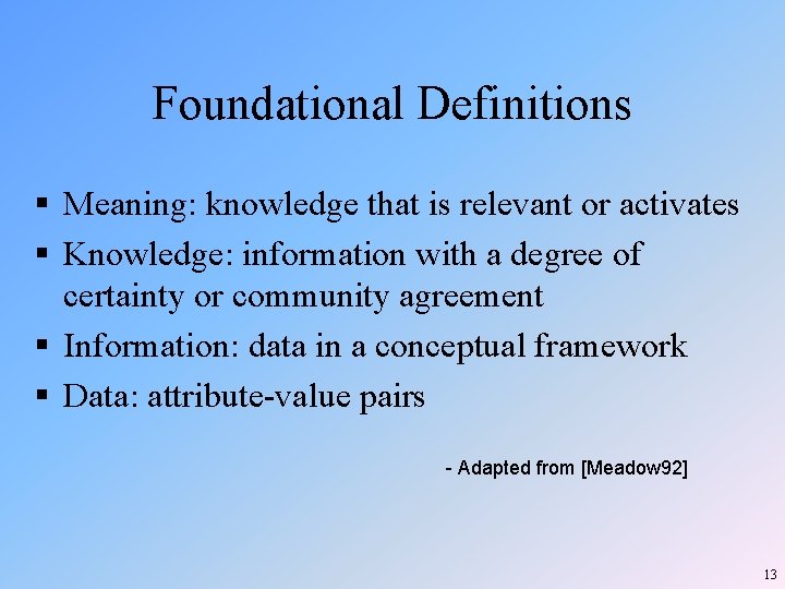 Foundational Definitions § Meaning: knowledge that is relevant or activates § Knowledge: information with Foundational Definitions § Meaning: knowledge that is relevant or activates § Knowledge: information with