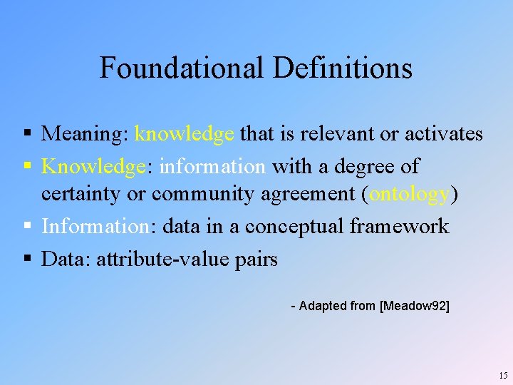 Foundational Definitions § Meaning: knowledge that is relevant or activates § Knowledge: information with Foundational Definitions § Meaning: knowledge that is relevant or activates § Knowledge: information with