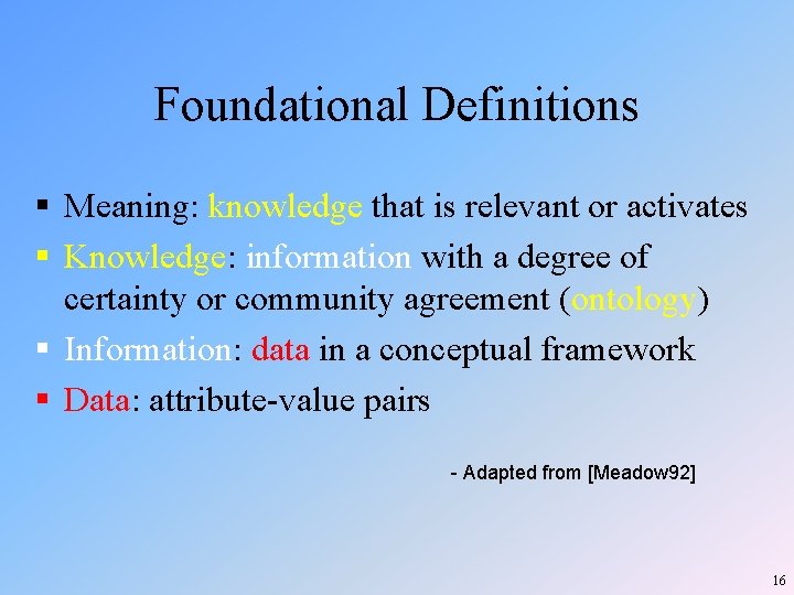 Foundational Definitions § Meaning: knowledge that is relevant or activates § Knowledge: information with Foundational Definitions § Meaning: knowledge that is relevant or activates § Knowledge: information with
