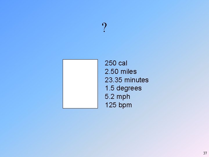 ? Calories Distance Time Incline Speed Heart Rate 250 cal 2. 50 miles 23. ? Calories Distance Time Incline Speed Heart Rate 250 cal 2. 50 miles 23.