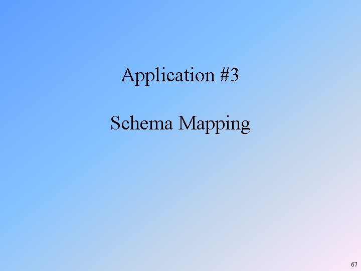 Application #3 Schema Mapping 67 Application #3 Schema Mapping 67