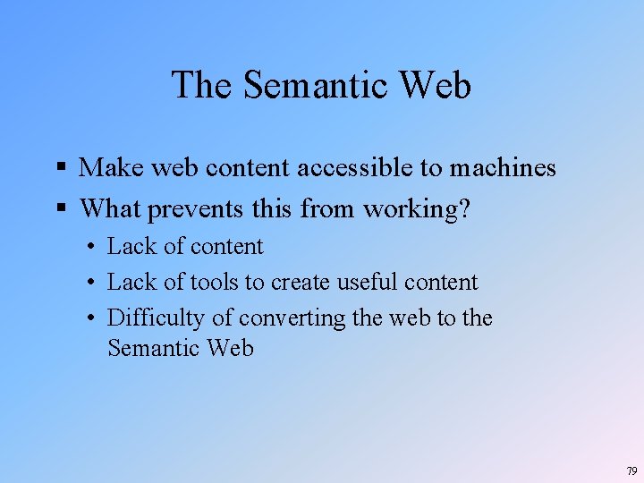 The Semantic Web § Make web content accessible to machines § What prevents this The Semantic Web § Make web content accessible to machines § What prevents this