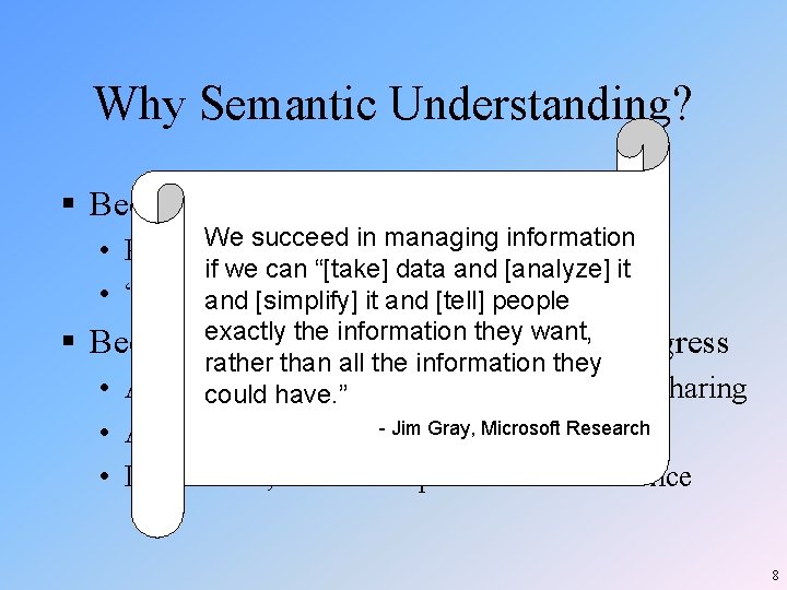 Why Semantic Understanding? § Because we’re overwhelmed with data We succeed in managing information Why Semantic Understanding? § Because we’re overwhelmed with data We succeed in managing information