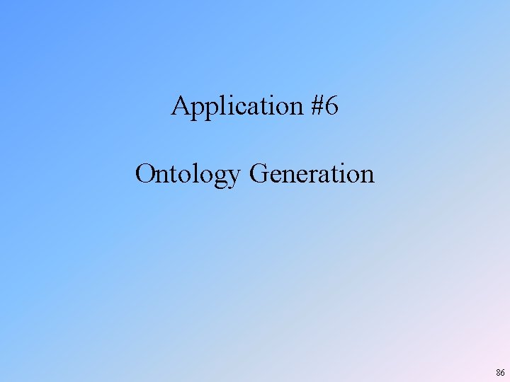 Application #6 Ontology Generation 86 Application #6 Ontology Generation 86