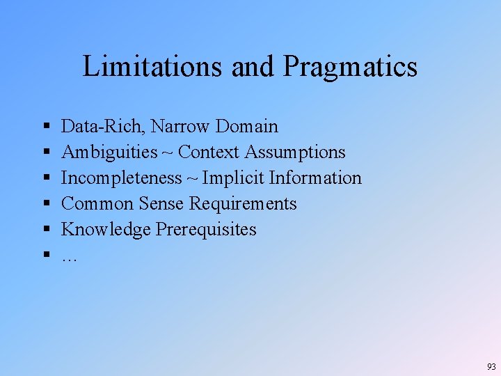 Limitations and Pragmatics § § § Data-Rich, Narrow Domain Ambiguities ~ Context Assumptions Incompleteness Limitations and Pragmatics § § § Data-Rich, Narrow Domain Ambiguities ~ Context Assumptions Incompleteness