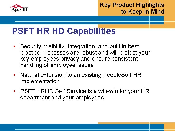 Key Product Highlights to Keep in Mind PSFT HR HD Capabilities • Security, visibility,