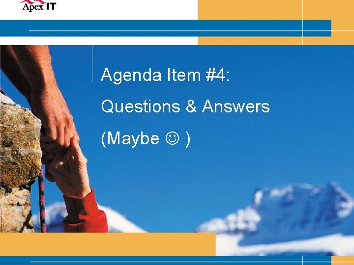 Agenda Item #4: Questions & Answers (Maybe ) 