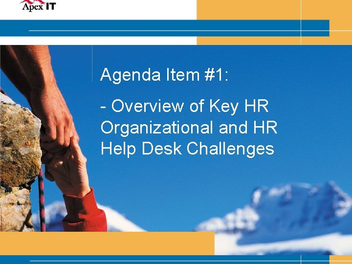 Agenda Item #1: - Overview of Key HR Organizational and HR Help Desk Challenges