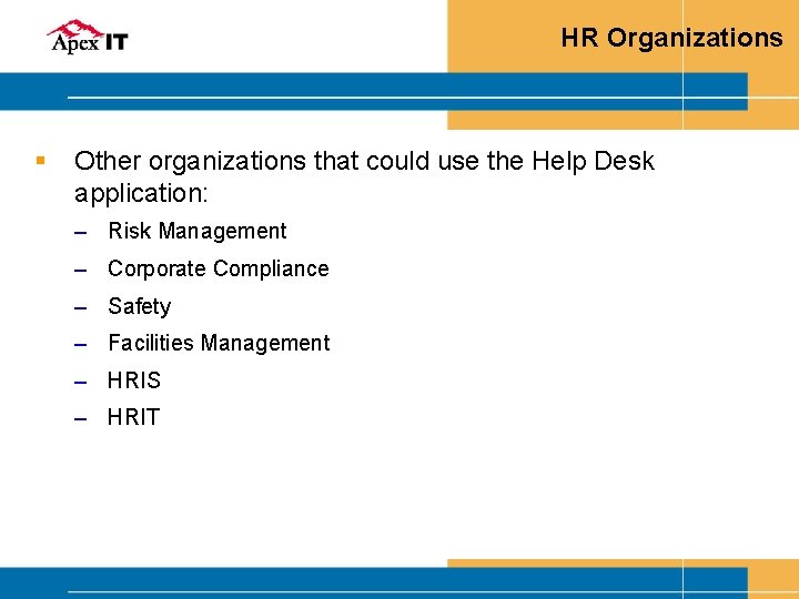 HR Organizations § Other organizations that could use the Help Desk application: – Risk
