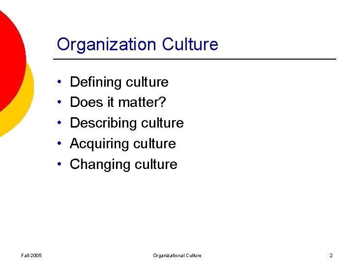 Organization Culture • • • Fall 2005 Defining culture Does it matter? Describing culture