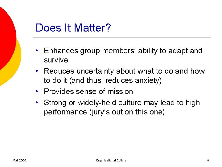 Does It Matter? • Enhances group members’ ability to adapt and survive • Reduces