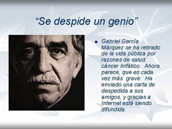 “Se despide un genio” n Gabriel García Márquez se ha retirado de la vida