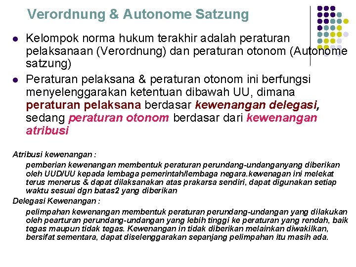 Verordnung & Autonome Satzung l l Kelompok norma hukum terakhir adalah peraturan pelaksanaan (Verordnung)