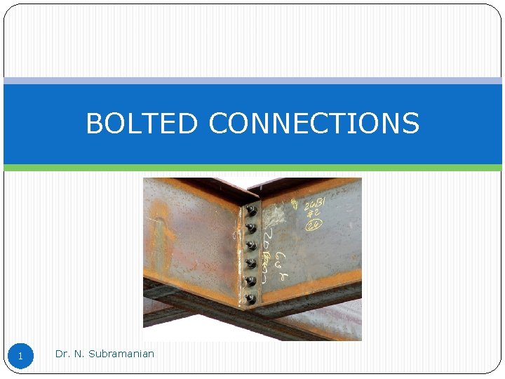 BOLTED CONNECTIONS 1 Dr. N. Subramanian 