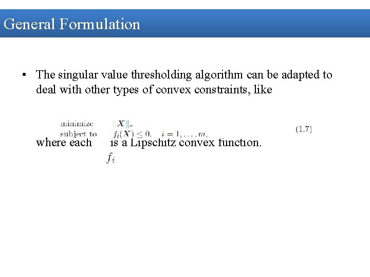 General Formulation • The singular value thresholding algorithm can be adapted to deal with