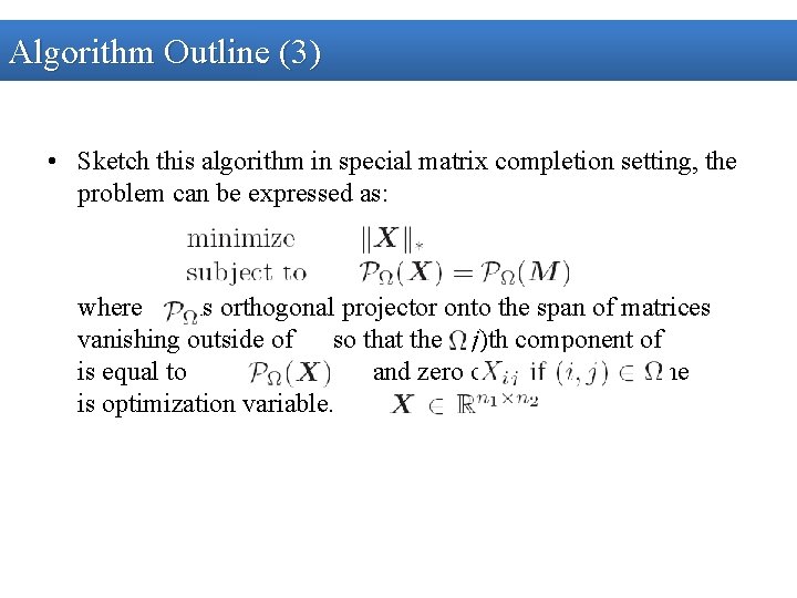 Algorithm Outline (3) • Sketch this algorithm in special matrix completion setting, the problem