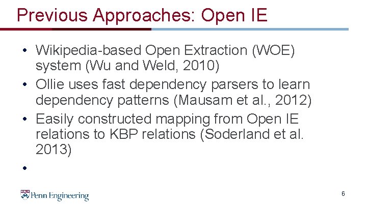 Previous Approaches: Open IE • Wikipedia-based Open Extraction (WOE) system (Wu and Weld, 2010)