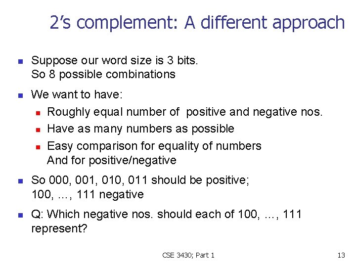 2’s complement: A different approach n n Suppose our word size is 3 bits.
