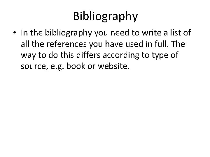 Bibliography • In the bibliography you need to write a list of all the Bibliography • In the bibliography you need to write a list of all the