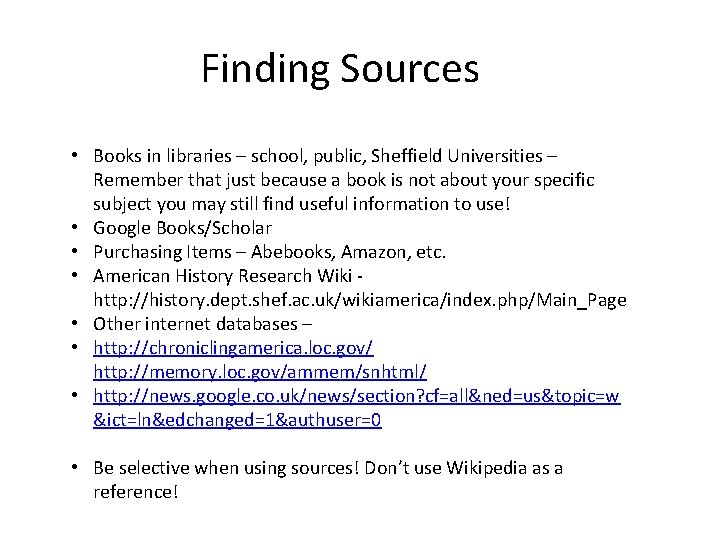 Finding Sources • Books in libraries – school, public, Sheffield Universities – Remember that Finding Sources • Books in libraries – school, public, Sheffield Universities – Remember that